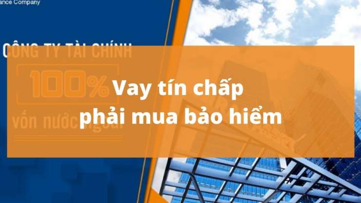 Vay tín chấp phải mua bảo hiểm