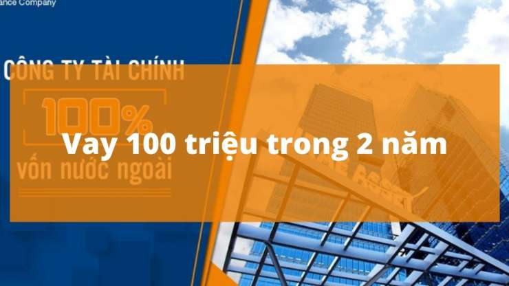 Vay 100 triệu trong 2 năm