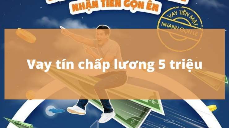 Vay tín chấp lương 5 triệu