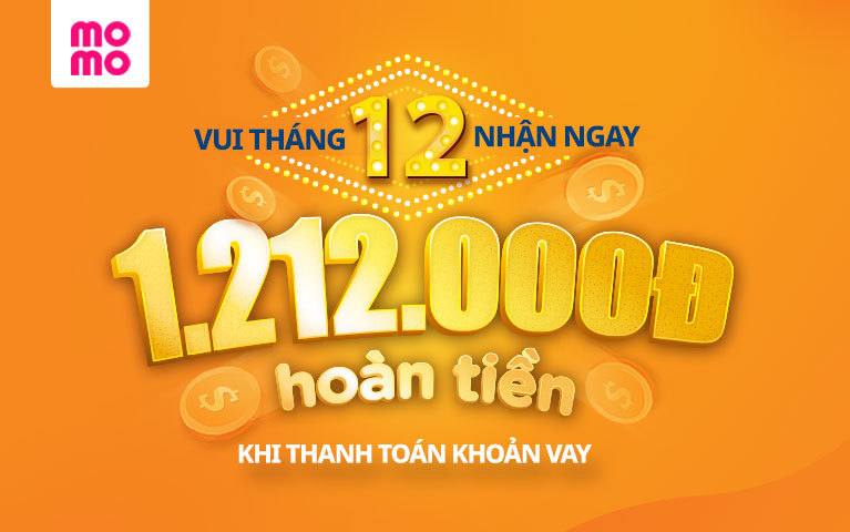 Vui tháng 12, nhận ngay hoàn tiền 1.212.000đ khi thanh toán khoản vay trên Ví MoMo