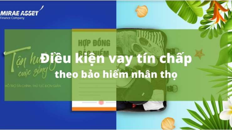 Điều kiện vay tín chấp theo bảo hiểm nhân thọ