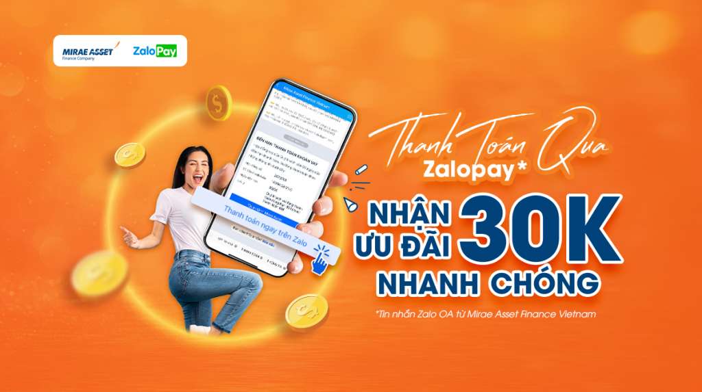 NHẤN “THANH TOÁN NGAY TRÊN ZALO” TỪ KÊNH ZALO OA MIRAE ASSET FINANCE VIETNAM, NHẬN ƯU ĐÃI 30.000Đ