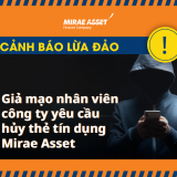 CẢNH BÁO LỪA ĐẢO – GIẢ MẠO NHÂN VIÊN CÔNG TY YÊU CẦU HỦY THẺ MIRAE ASSET